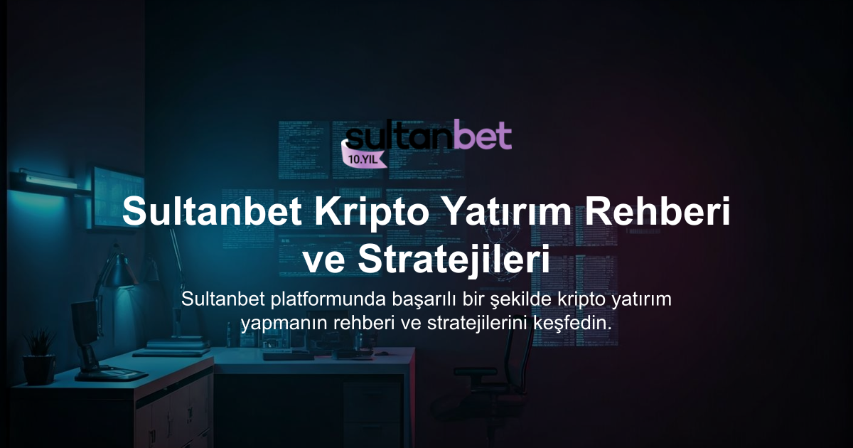 Sultanbet Kripto Yatırım Rehberi ve Stratejileri