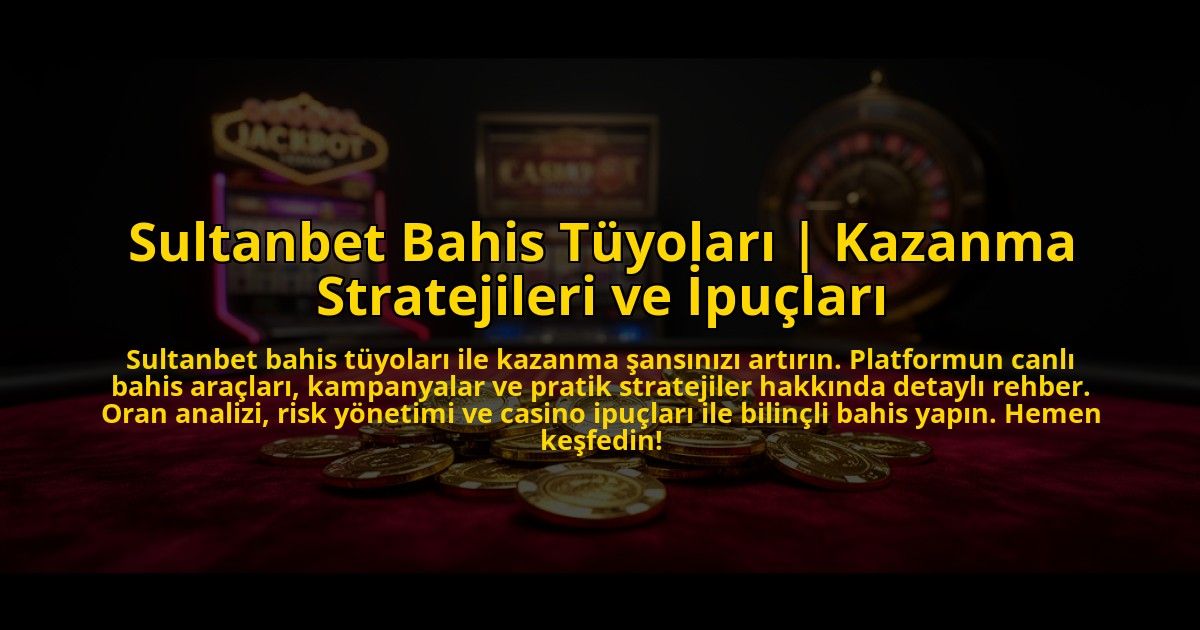 Sultanbet-Bahis-Tuyolari-Kazanma-Stratejileri-ve-Ipuclari-overlay-1769819773.jpg