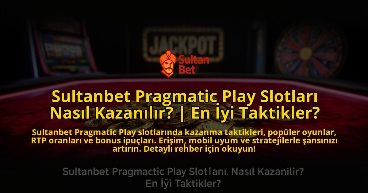 Sultanbet-Pragmatic-Play-Slotlari-Nasil-Kazanilir-En-Iyi-Taktikler-overlay-1769557159.jpg