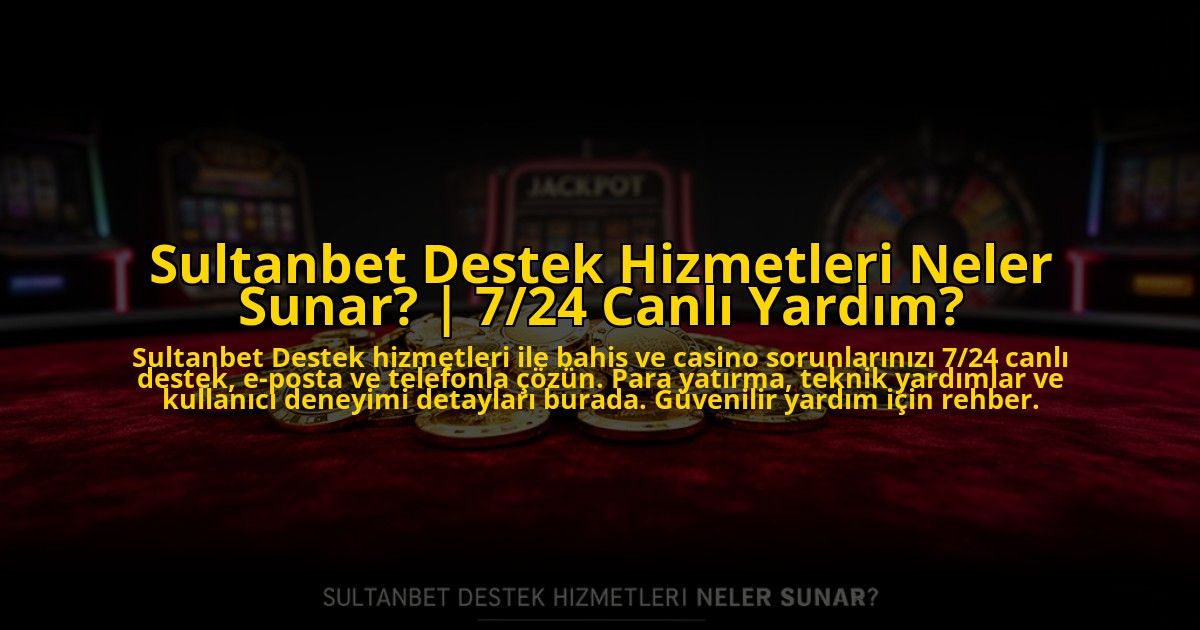 Sultanbet-Destek-Hizmetleri-Neler-Sunar-724-Canli-Yardim-overlay-1773622519.jpg