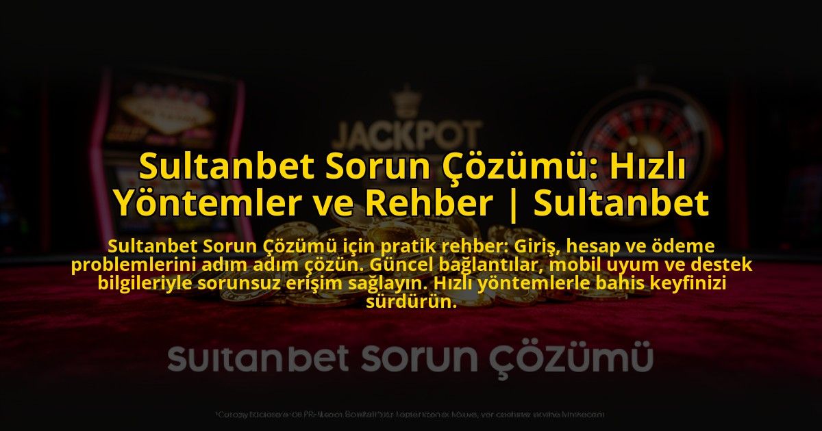 Sultanbet-Sorun-Cozumu-Hizli-Yontemler-ve-Rehber-Sultanbet-overlay-1772819941.jpg